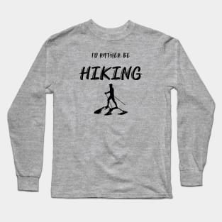 I'd Rather be Hiking Long Sleeve T-Shirt